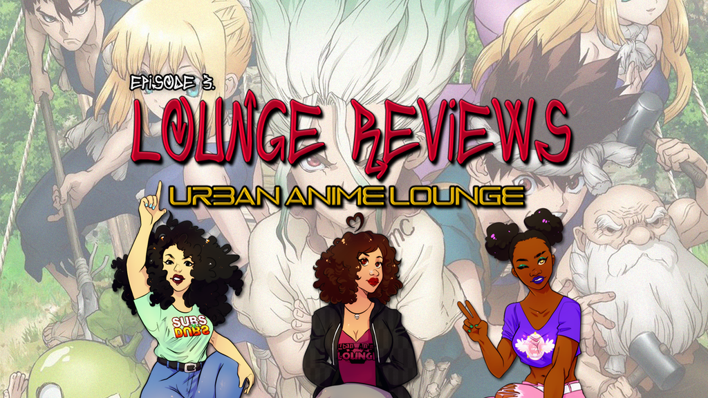 Urban Anime Lounge Reviews - EP 3 : Dr Stone S1