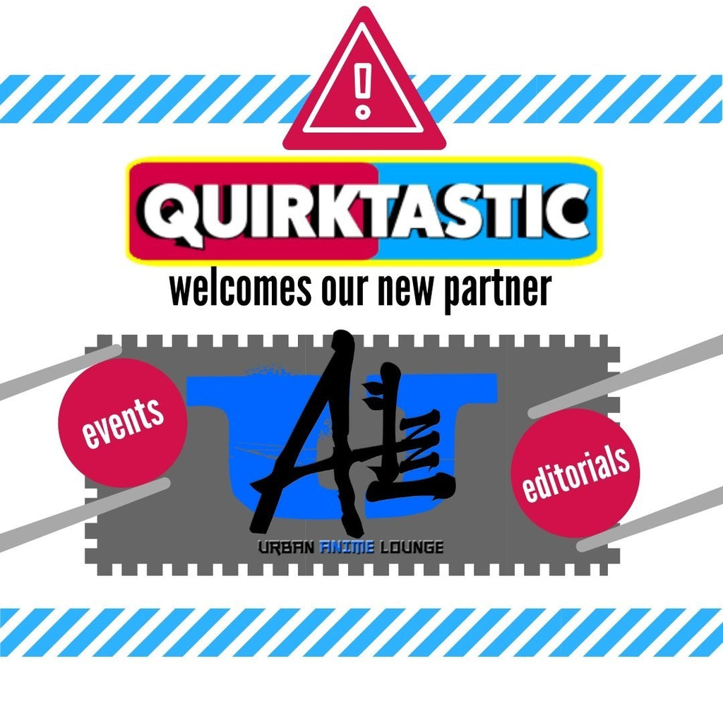 QUIRKTASTIC ANNOUNCES OFFICIAL PARTNERSHIP WITH URBAN ANIME LOUNGE!